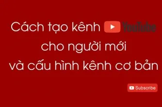 Cách tạo kênh Youtube cho người mới học làm Youtube